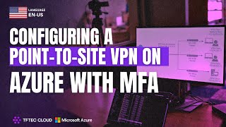 Configuring PointtoSite VPN P2S on Azure with MFA [upl. by Nilyaj994]