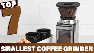 Top 7 Smallest Coffee Grinders for Compact Kitchens [upl. by Gifford]