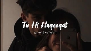 Tu Hi Haqeeqat ❤️ Slowed  Reverb Lyrics  Pritam  Javed Ali  Shadab  Tu He Haqeeqat Slowed [upl. by Milford]