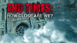 End Times How Close Are We [upl. by Haela]