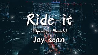 Jay Sean  Ride It SpedupReberb Lyrics [upl. by Otit836]