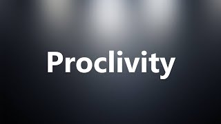 Proclivity  Medical Meaning and Pronunciation [upl. by Erdnassac]