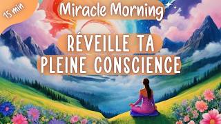 Méditation Miracle Morning☀️ Entre en Pleine Conscience pour transformer tes journées  10 minutes [upl. by Nodababus]