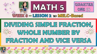 MATH 5  QUARTER 1 WEEK 8  DIVIDING SIMPLE FRACTION WHOLE NUMBER BY FRACTION AND VICE VERSA [upl. by Nylareg]