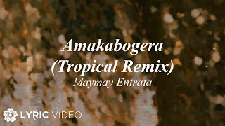 AMAKABOGERA Tropical Remix  Maymay Entrata Lyrics [upl. by Raymond]