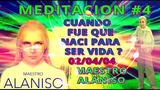 MEDITACION 4✅CUANDO FUE QUE NACI PARA SER VIDA❤️👀 MAESTRO ALANISO [upl. by Ronna133]