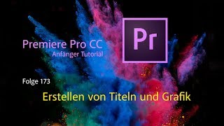 Premiere Pro CC Anfänger Tutorial Erstellen von Titeln und Grafik  Folge 173 [upl. by Notsirb731]