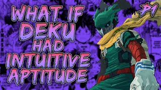 What if Deku had Intuitive Aptitude Quirk  PART 1 [upl. by Oniuqa]