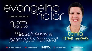 quotBeneficência e promoção humanaquot  Evangelho no Lar Campanha Mundial com Tânia Menezes [upl. by Eineeuq]