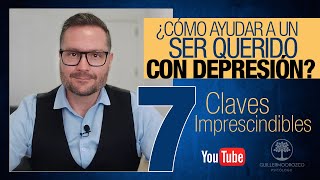 ¿Cómo AYUDAR a un ser QUERIDO con DEPRESIÓN 😢  7 Claves Imprescindibles [upl. by Adlesirk239]