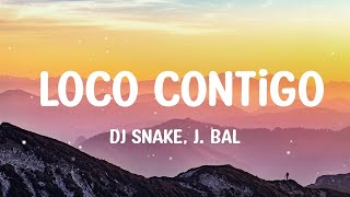 DJ Snake J Balvin Tyga  Loco Contigo  Letra  Lyrics [upl. by Navlys]