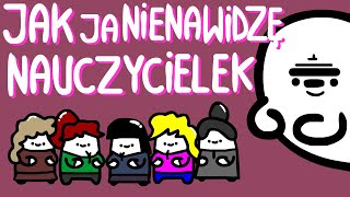 JAK JA NIENAWIDZĘ NAUCZYCIELEK [upl. by Bert]