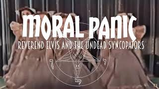 Moral Panic  Reverend Elvis and the Undead Syncopators [upl. by Amir]