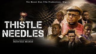 THISTLE NEEDLES The Movie  MOUNT ZION FILM PRODUCTIONS damilolamikebamiloye [upl. by Lirpa]