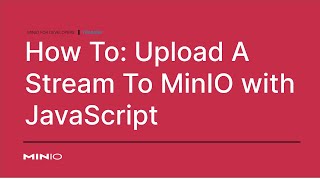 How to upload a data stream to MinIO Using JavaScript ObjectStorage [upl. by Danforth]