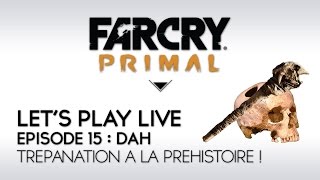 Far cry Primal FR Lets Play Live épisode 15  Dah Trépanation et soin à la Préhistoire [upl. by Hiamerej748]