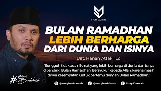 Bulan Ramadhan Lebih Berharga Dari Dunia Dan Seisinya  Ust Hanan Attaki Lc [upl. by Mientao]