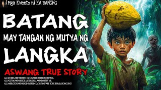 BATANG MAY TANGAN NG MUTYA NG LANGKA  Kwentong Aswang  True Story [upl. by Marala720]