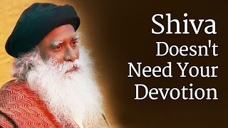 Shiva Doesnt Need Your Devotion  Sadhguru [upl. by Adnaugal]