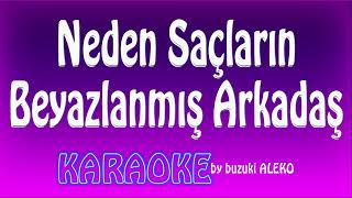 NEDEN SAÇLARIN BEYAZLANMIŞ ARKADAŞ ♦ KARAOKE [upl. by Gine]