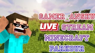 GAMERANSHU is live stream minecraft with parkour [upl. by Jeno46]