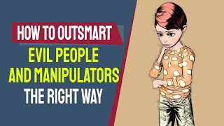 How to Outsmart Evil People and Manipulators The Right Way [upl. by Nibbs]