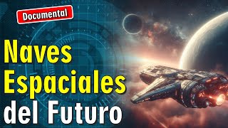 🚀 Las Naves Espaciales del Futuro  🎬 DOCUMENTAL [upl. by Iral]