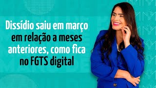 Dissídio saiu em março em relação a meses anteriores como fica no FGTS digital [upl. by Prinz]