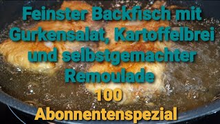 Feinster Backfisch mit Gurkensalat Kartoffelbrei und selbstgemachter Remoulade  100 Abospezial [upl. by Elagiba385]