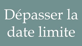 How to Pronounce Dépasser la date limite Exceed the deadline Correctly in French [upl. by Niai]