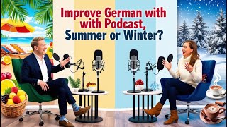 Learn German With Podcast  German Podcast For Beginners  Summer or Winter [upl. by Apicella]