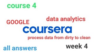 Course 4  Process data from dirty to clean COURSERA GOOGLE week 4 [upl. by Campagna]