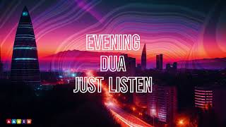 Daily Evening Duas  Just Listen  For Protection Blessings and Rizq  No Ads [upl. by Trstram]