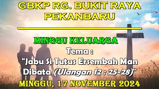 Ibadah Minggu Keluarga  17 November 2024  GBKP Rg Bukit Raya Pekanbaru [upl. by Nnyleitak951]