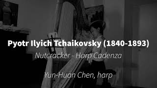 YunHuan Chen harp Tchaikovsky  Nutcracker Cadanza [upl. by Eidas831]