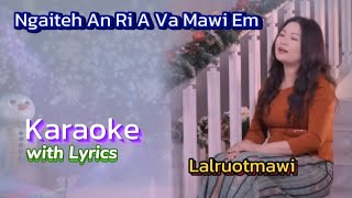 Ngaiteh An Ri A Va Mawi Em  KARAOKE  Lalruotmawi [upl. by Tati940]