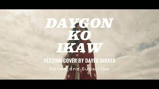 DAYGON KO IKAW  walay Sokod cover by Dayeg Bisaya  New Bisaya Christian Songs 2024 [upl. by Ayvid]