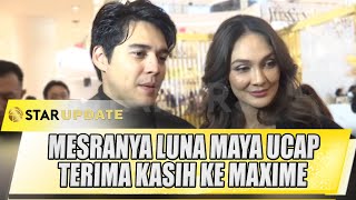 MESRANYA LUNA MAYA UCAP TERIMA KASIH KE MAXIME DI HADAPAN PUBLIK  STAR UPDATE [upl. by Zakaria]