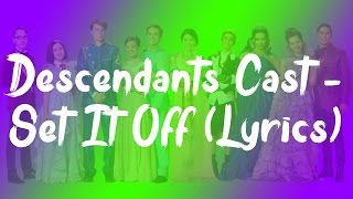 Descendants Cast  Set It Off Lyrics [upl. by Thorr]