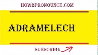 How To Pronounce ADRAMELECH [upl. by Einnoc]