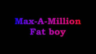 MaxAMillion  Fat boy lyrics [upl. by Eelrebmik]