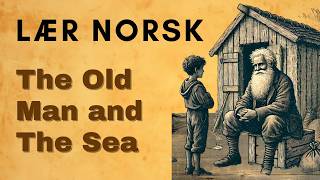 Lær Norsk Gjennom Historier  Den Gamle Mannen og Havet 🐟 Klassisk Fortelling for Norsk Språklæring [upl. by Nostaw]