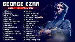 George Ezra Greatest Hits Full Album  Best Songs Of George Ezra Playlist 2022 [upl. by Trimmer]