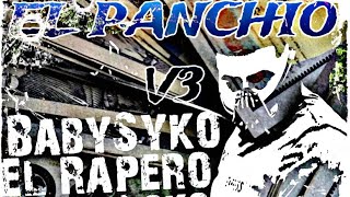 •EL PANCHIO V3 • BABYSYKO EL RAPERO MAS LOCO SIN MARKAS MUSICK [upl. by Ireland]