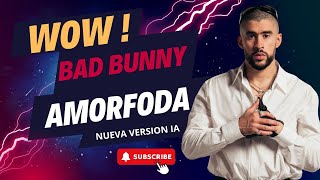 BAD BUNNY  AMORFODA  IA REMAKE VERSION  ECLIA© [upl. by Annatnas]