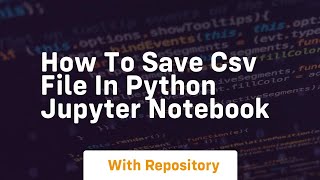 how to save csv file in python jupyter notebook [upl. by Derr]