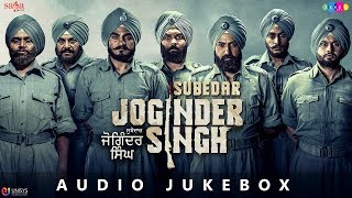 Subedar Joginder Singh  Full Movie Songs Jukebox Audio  New Punjabi Movies 2018  In Cinemas Now [upl. by Sascha501]