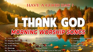 Best 100 Praise And Worship Songs 🙏 Top Playlist Of Morning Worship Songs For Prayers🙏 I Thank God [upl. by Naor]