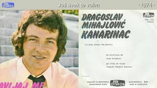 Dragoslav Mihajlovic Kanarinac  Jos uvek te volim  Audio 1974 [upl. by Princess294]