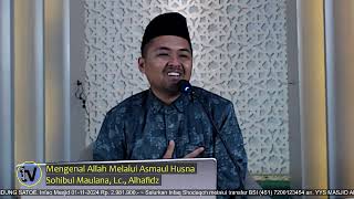 Mengenal Allah Melalui Asmaul Husna  Sohibul Maulana Lc Alhafidz [upl. by Papst448]